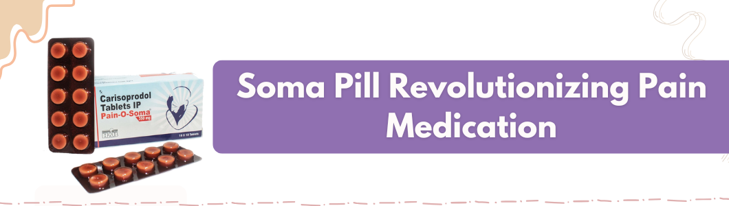 Soma Pill revolutionizing pain medication