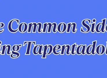 What Are the Common Side Effects of Taking Tapentadol ?